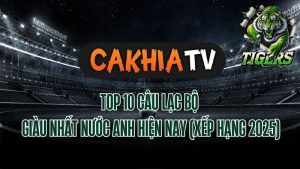 Top 10 câu lạc bộ giàu nhất nước Anh 2025